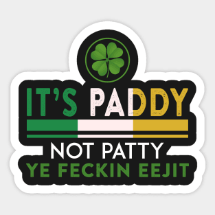 St Patrick_s Day It_s Paddy Not Patty Ye Feckin Ee Sticker